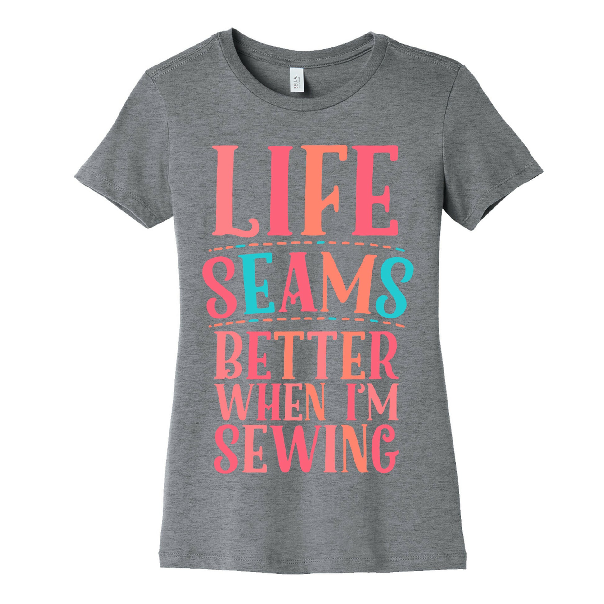 Life Seams Better When I'm Sewing Women's Cotton Tee