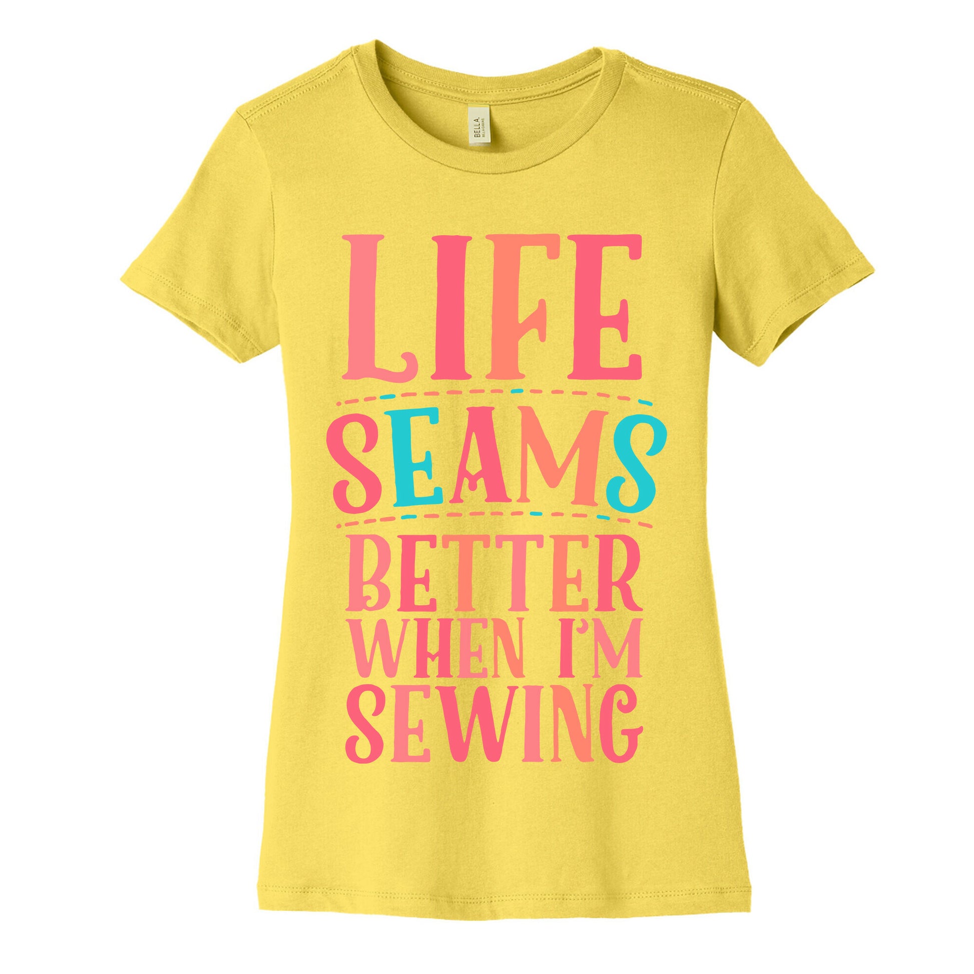 Life Seams Better When I'm Sewing Women's Cotton Tee