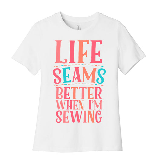 Life Seams Better When I'm Sewing Women's Cotton Tee