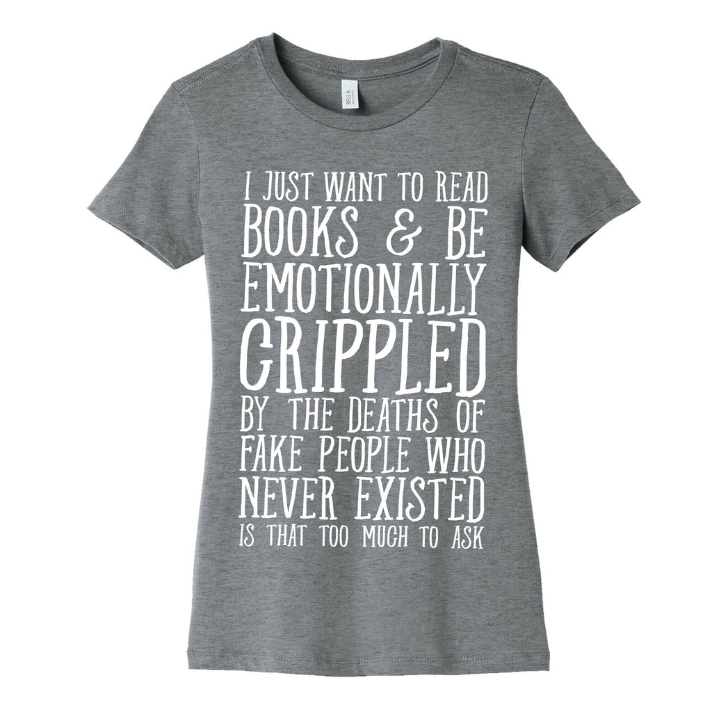 I Just Want to Read Books and be Emotionally Crippled Women's Cotton Tee