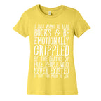 I Just Want to Read Books and be Emotionally Crippled Women's Cotton Tee