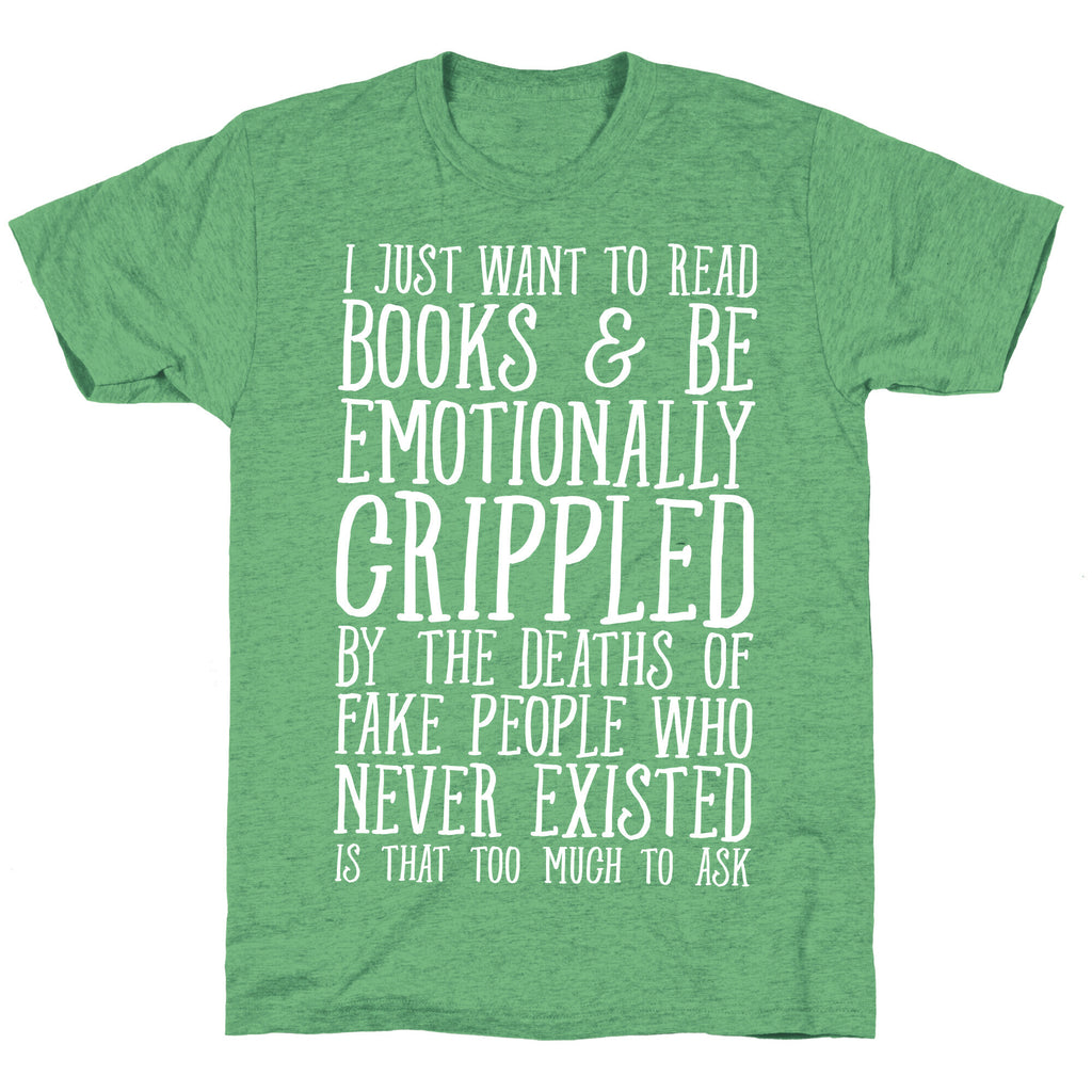I Just Want to Read Books and be Emotionally Crippled Unisex Triblend Tee