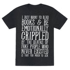 I Just Want to Read Books and be Emotionally Crippled Unisex Triblend Tee