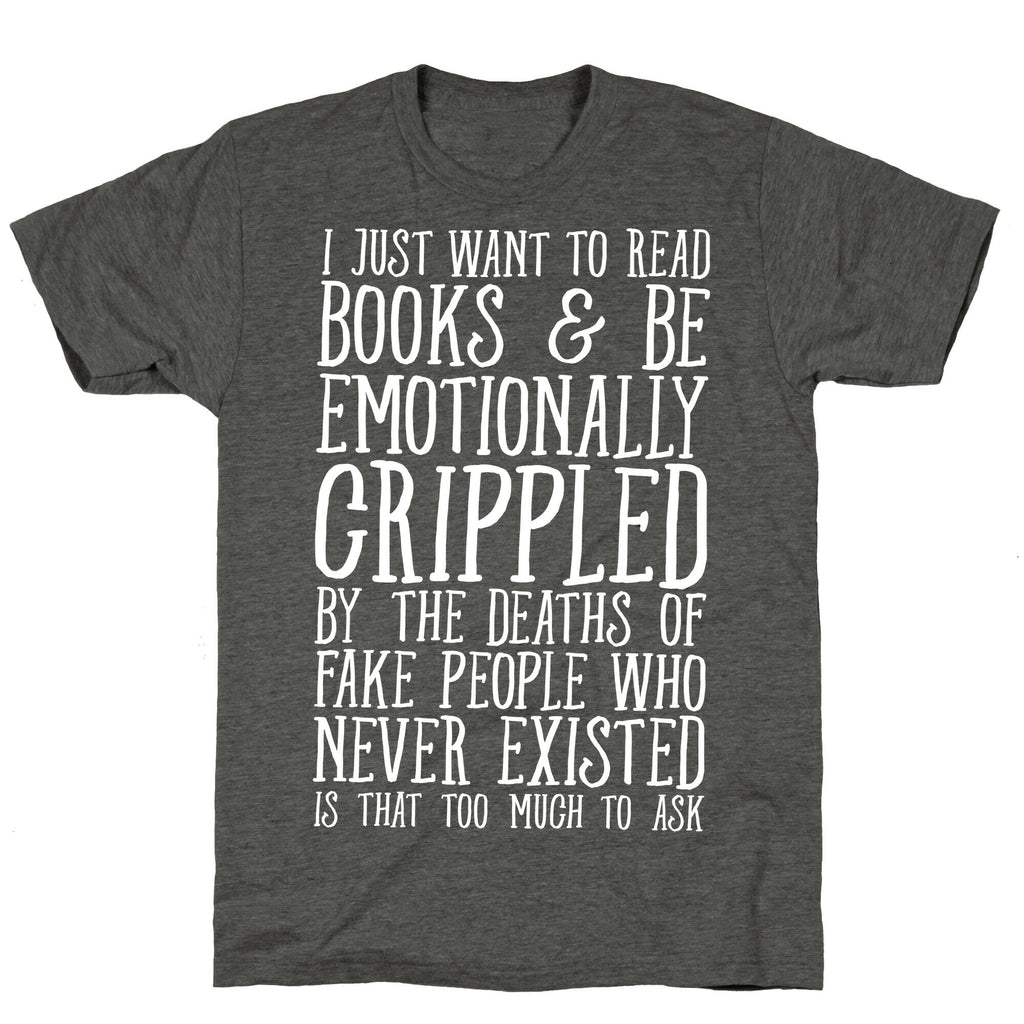 I Just Want to Read Books and be Emotionally Crippled Unisex Triblend Tee