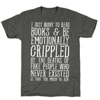 I Just Want to Read Books and be Emotionally Crippled Unisex Triblend Tee