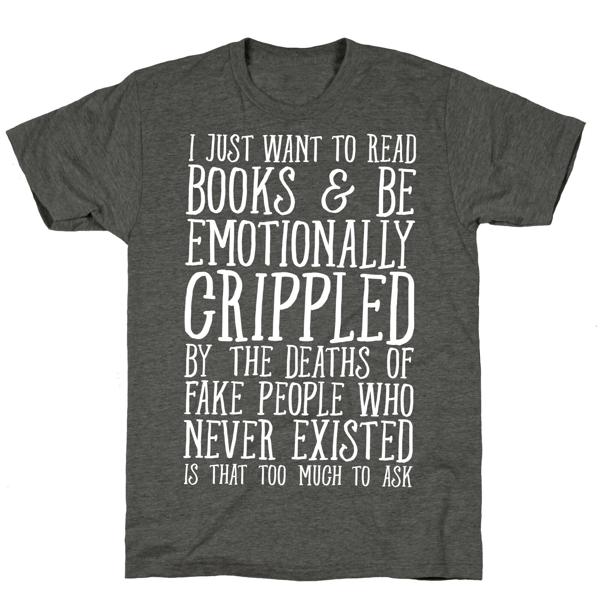 I Just Want to Read Books and be Emotionally Crippled Unisex Triblend Tee