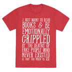 I Just Want to Read Books and be Emotionally Crippled Unisex Triblend Tee