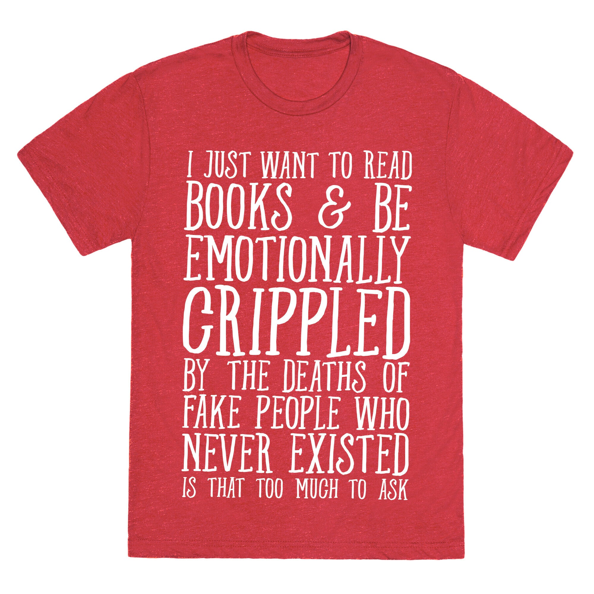 I Just Want to Read Books and be Emotionally Crippled Unisex Triblend Tee