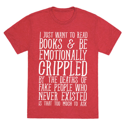 I Just Want to Read Books and be Emotionally Crippled Unisex Triblend Tee