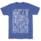 I Just Want to Read Books and be Emotionally Crippled Unisex Triblend Tee
