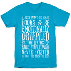 I Just Want to Read Books and be Emotionally Crippled Unisex Triblend Tee