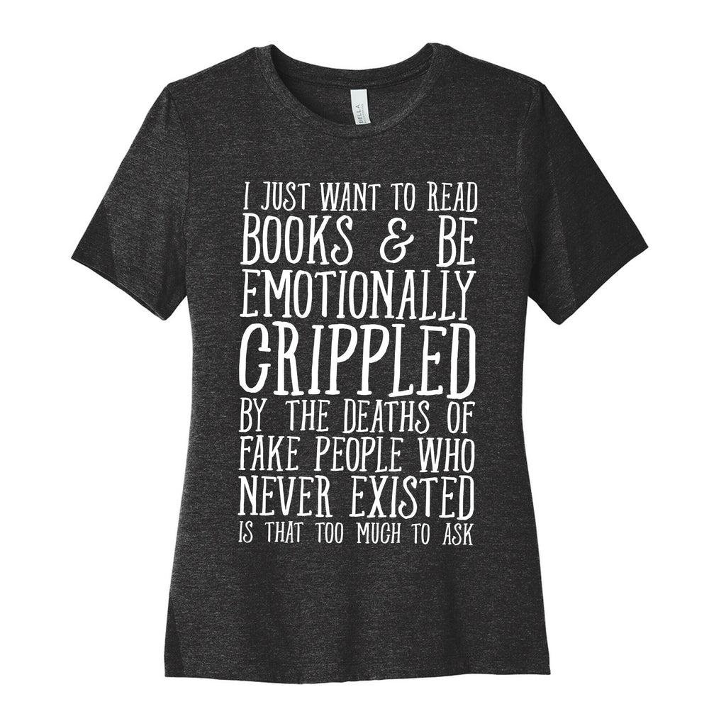 I Just Want to Read Books and be Emotionally Crippled Women's Cotton Tee