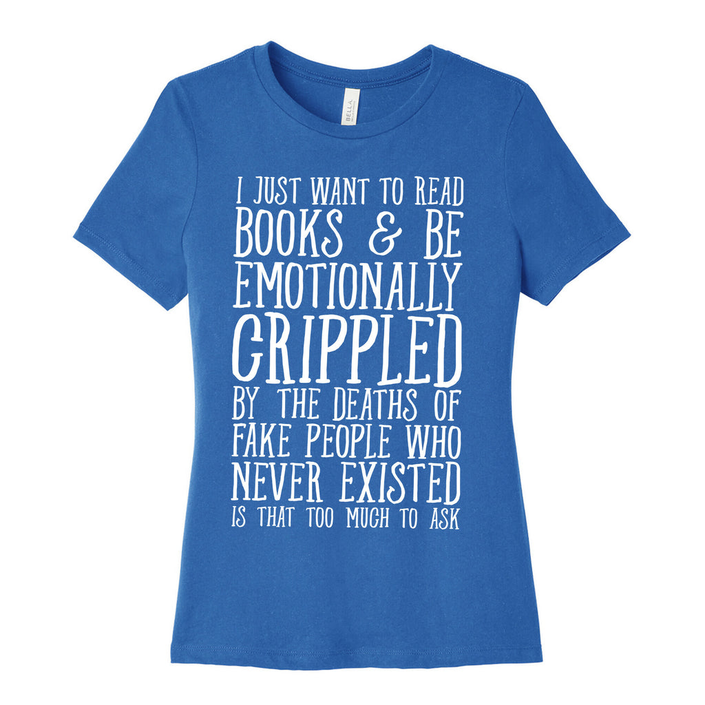 I Just Want to Read Books and be Emotionally Crippled Women's Cotton Tee