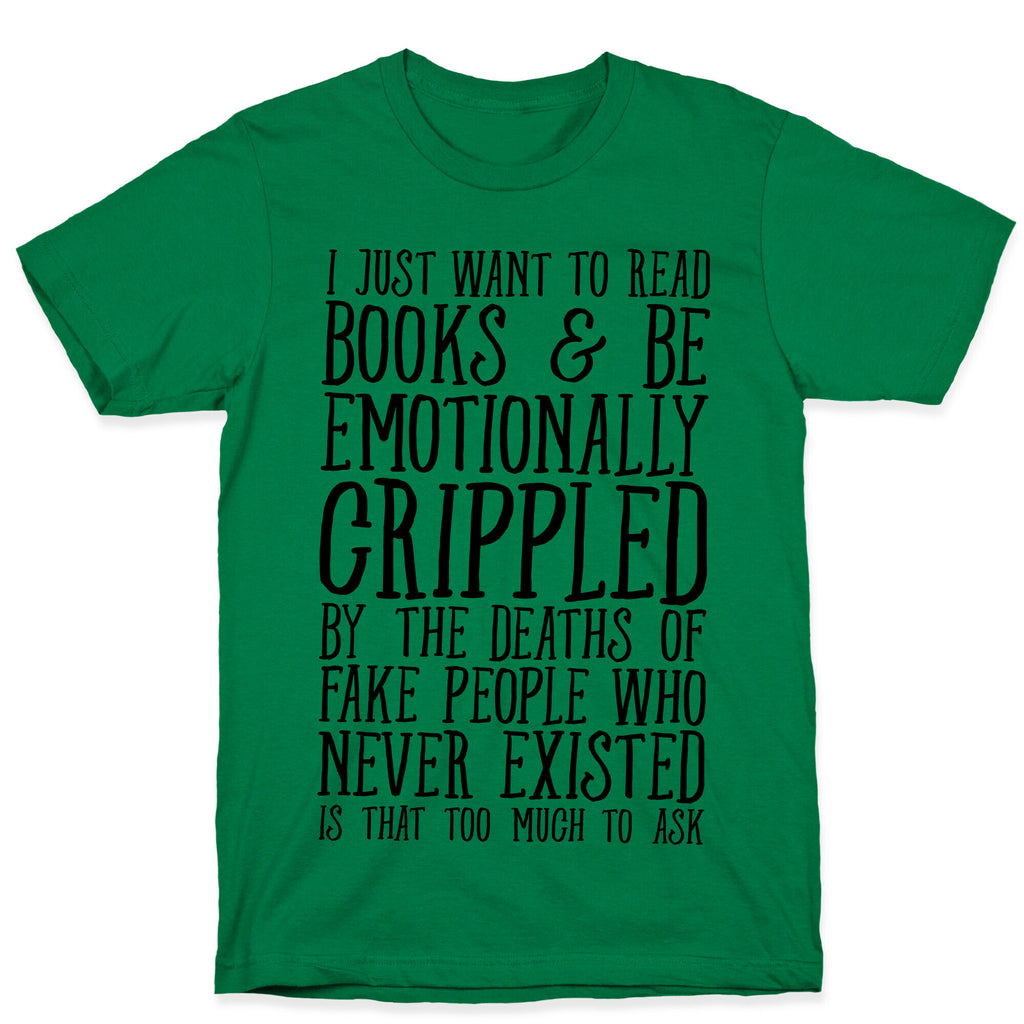 I Just Want to Read Books and be Emotionally Crippled T-Shirt