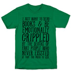 I Just Want to Read Books and be Emotionally Crippled T-Shirt