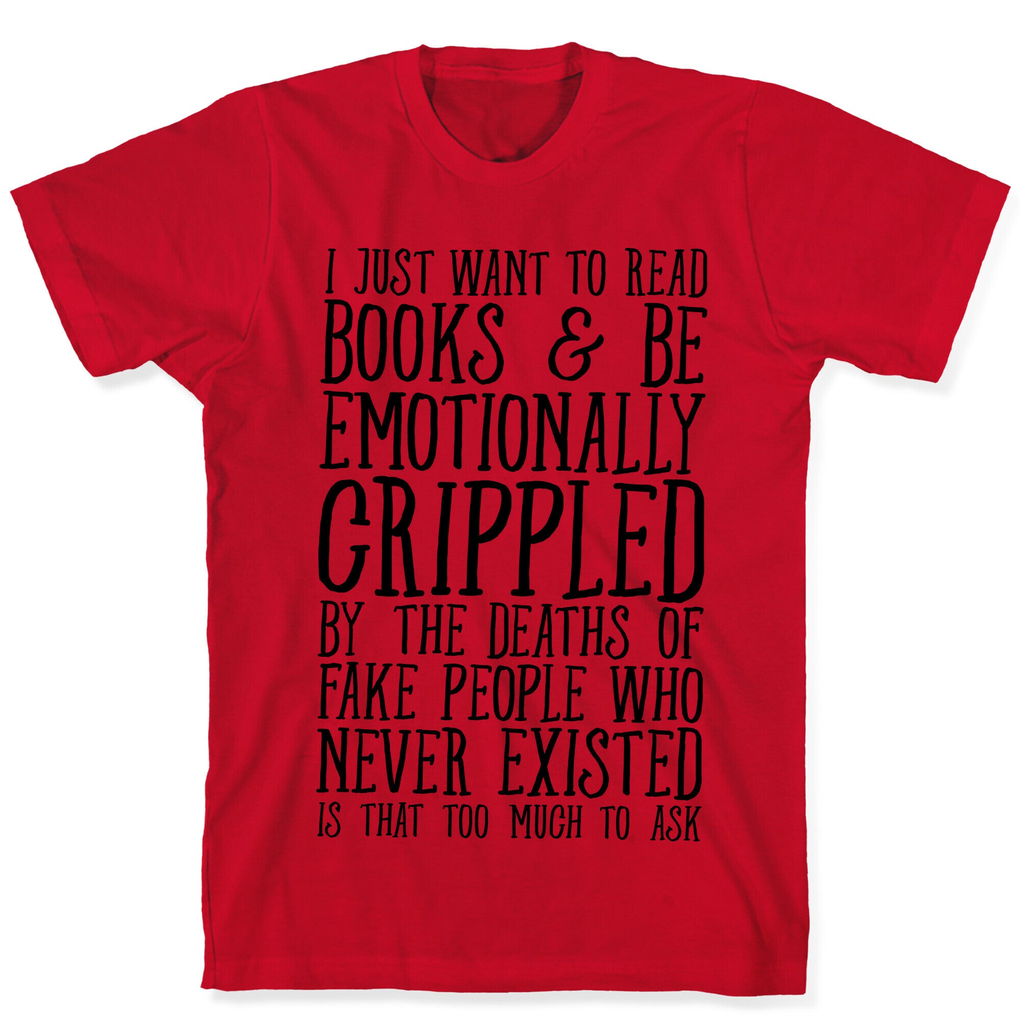 I Just Want to Read Books and be Emotionally Crippled T-Shirt
