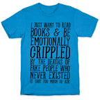I Just Want to Read Books and be Emotionally Crippled T-Shirt