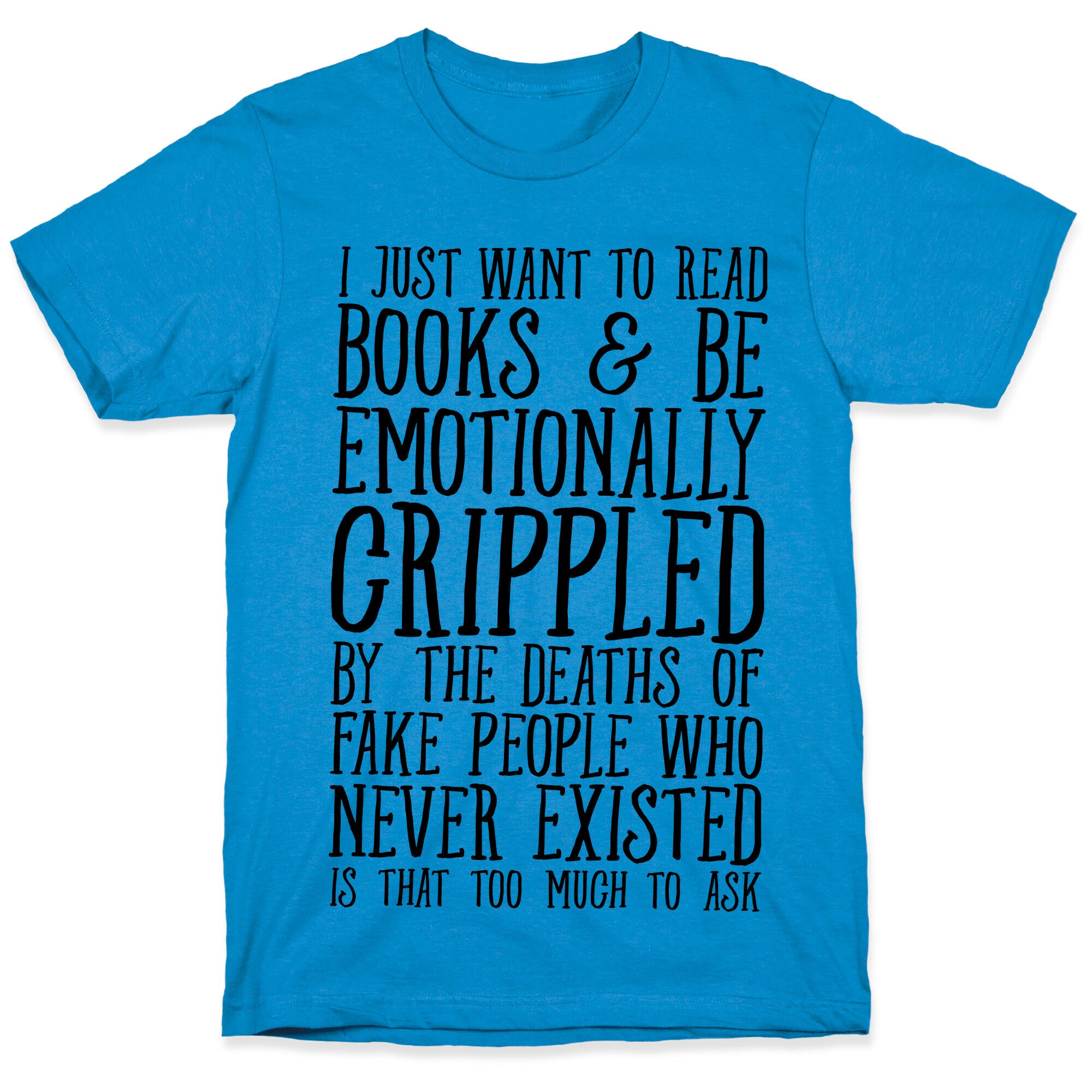 I Just Want to Read Books and be Emotionally Crippled T-Shirt