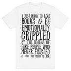 I Just Want to Read Books and be Emotionally Crippled T-Shirt
