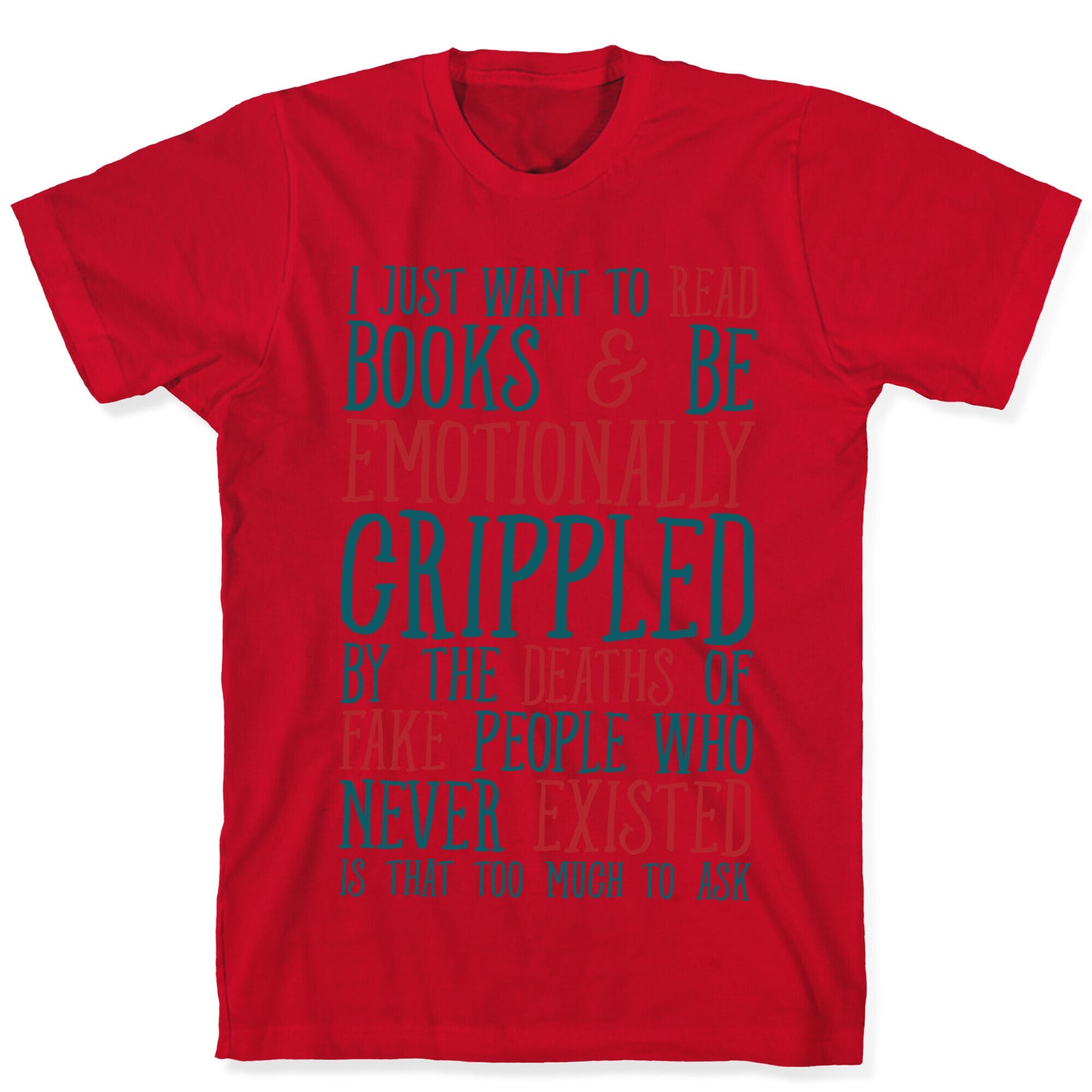 I Just Want to Read Books and be Emotionally Crippled T-Shirt