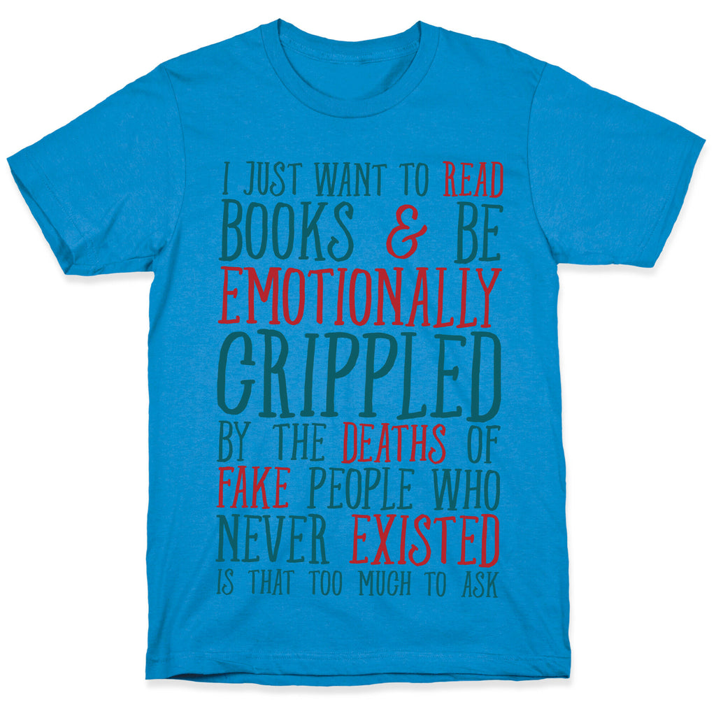 I Just Want to Read Books and be Emotionally Crippled T-Shirt