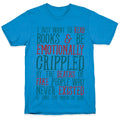 I Just Want to Read Books and be Emotionally Crippled T-Shirt