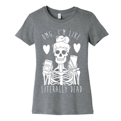 Omg I'm Like Literally Dead Women's Cotton Tee