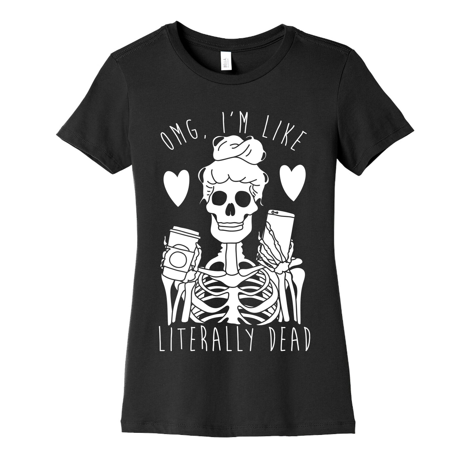 Omg I'm Like Literally Dead Women's Cotton Tee