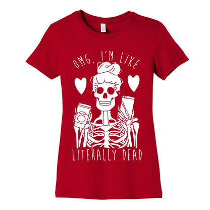 Omg I'm Like Literally Dead Women's Cotton Tee