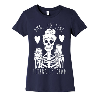 Omg I'm Like Literally Dead Women's Cotton Tee