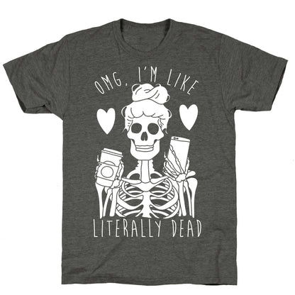 Omg I'm Like Literally Dead Unisex Triblend Tee