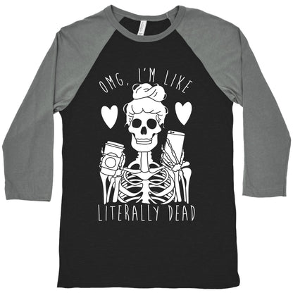 Omg I'm Like Literally Dead Baseball Tee
