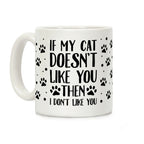 If My Cat Doesn't Like You Then I Don't Like You Coffee Mug