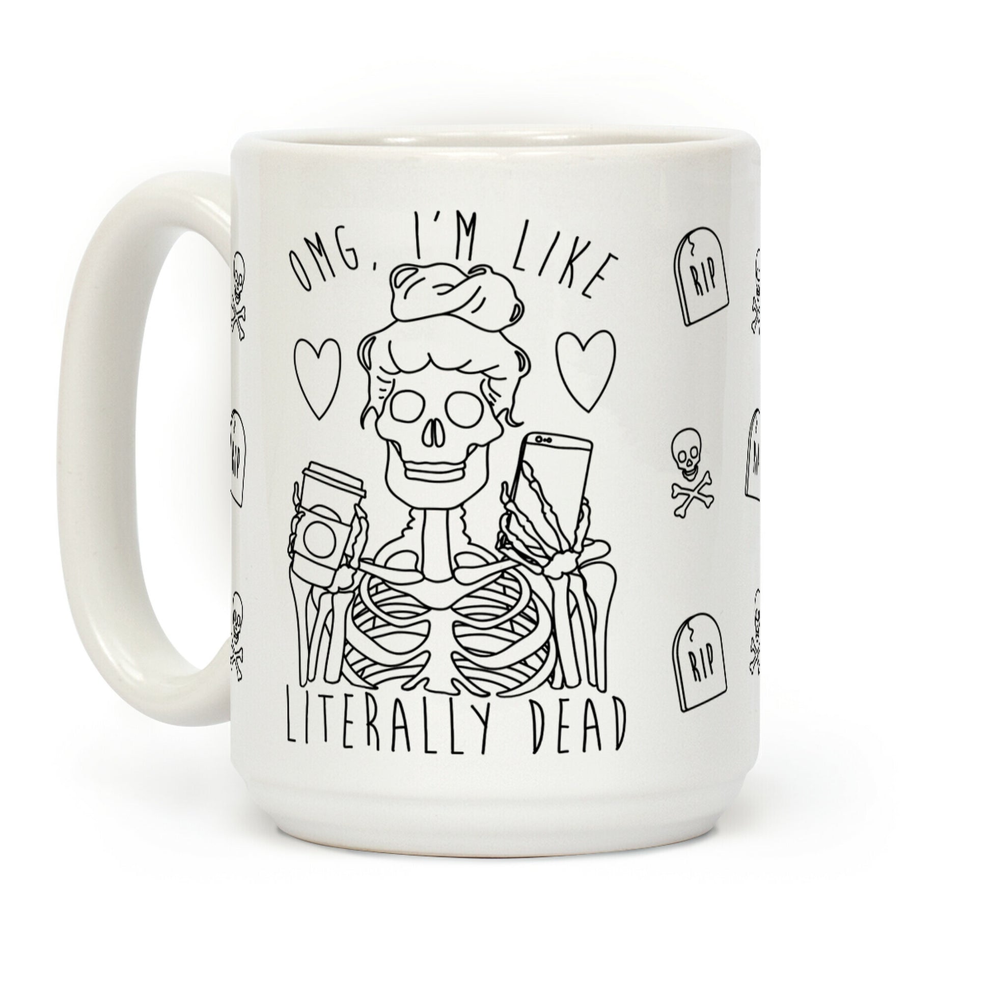 Omg I'm Like Literally Dead Coffee Mug