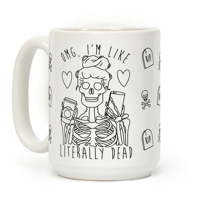 Omg I'm Like Literally Dead Coffee Mug