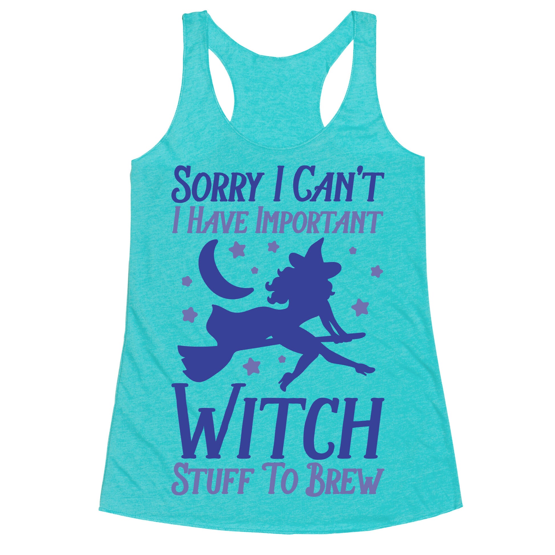 Sorry I Can't I Have Important Witch Stuff To Brew Racerback Tank