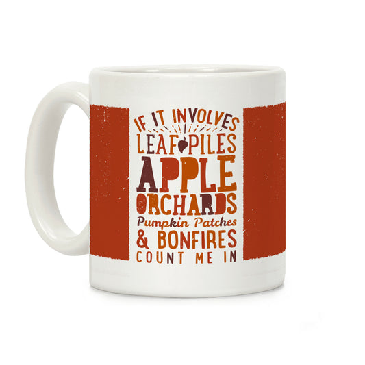 If it Involves Leaf Piles, Apple Orchards, Pumpkin Patches & Bonfires Count Me in Coffee Mug