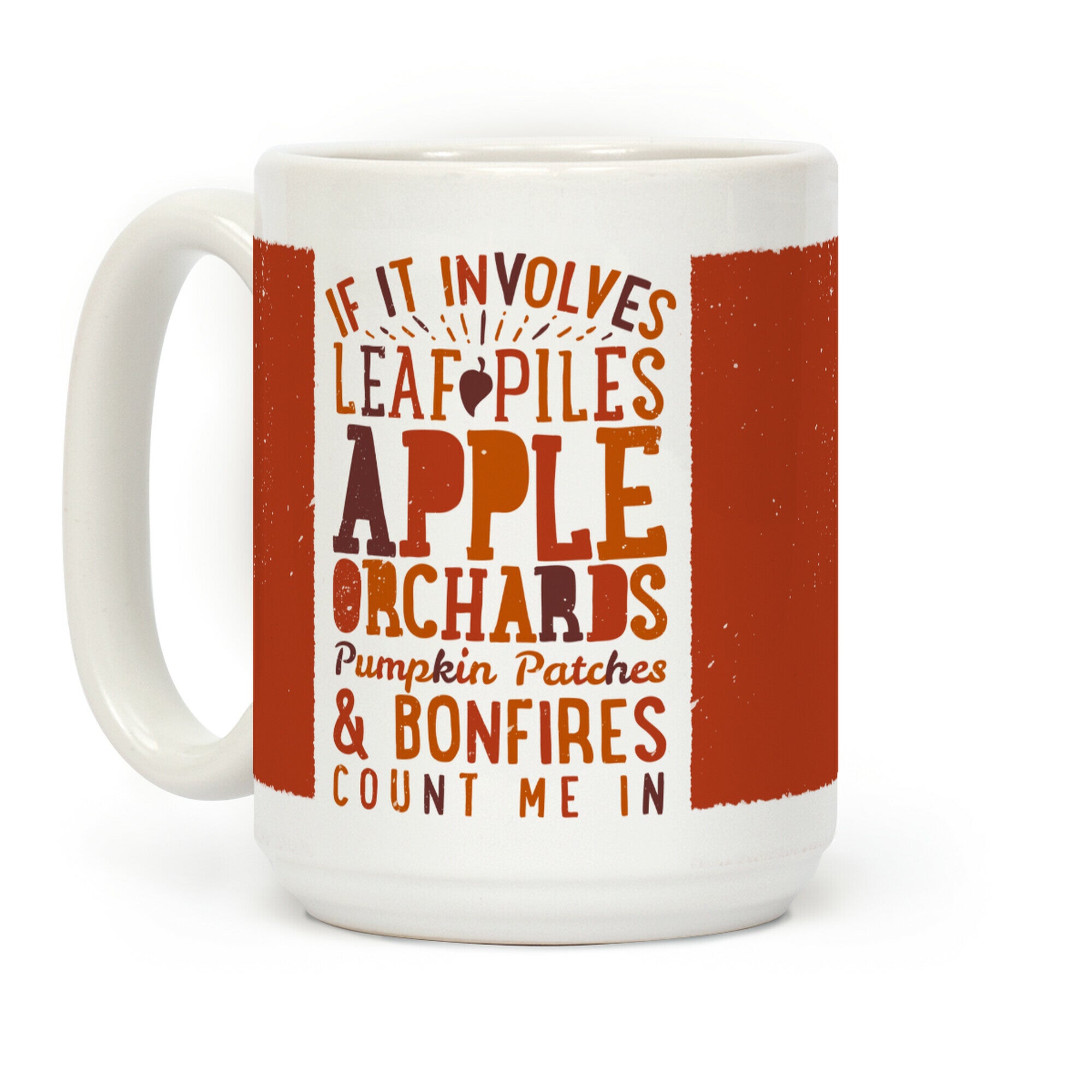 If it Involves Leaf Piles, Apple Orchards, Pumpkin Patches & Bonfires Count Me in Coffee Mug