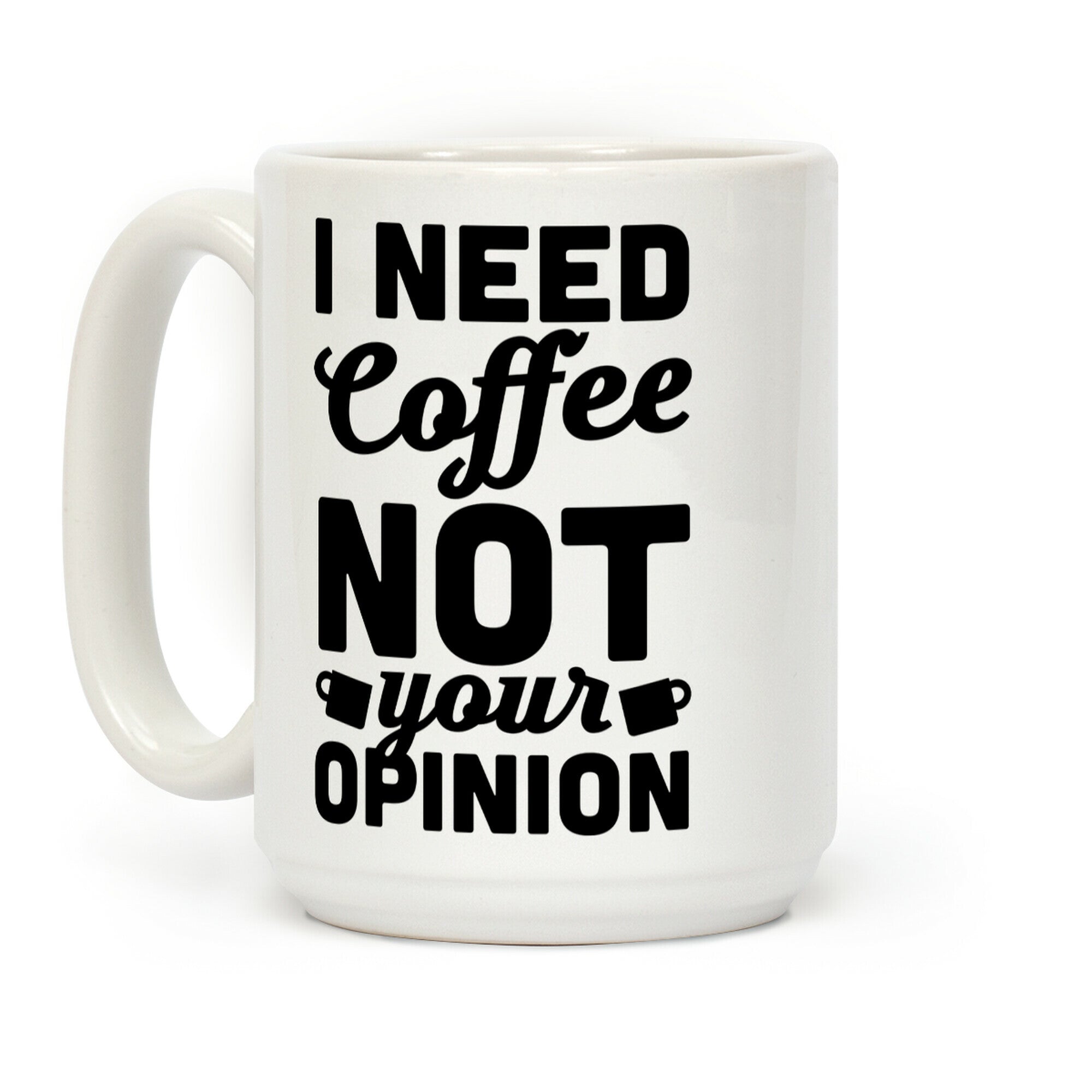 I Need Coffee Not Your Opinion Coffee Mug