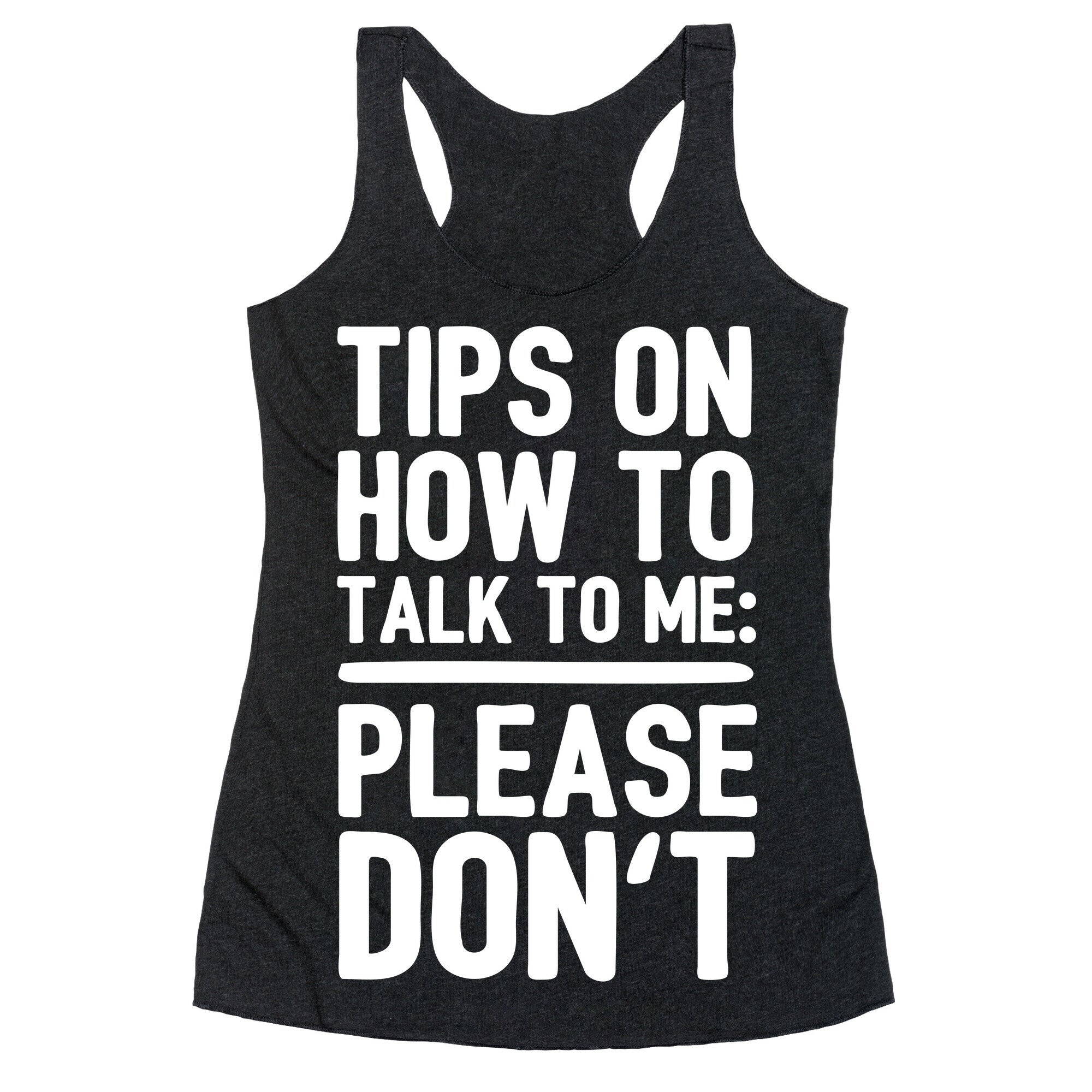 Tips On How To Talk To Me: Please Don't Racerback Tank