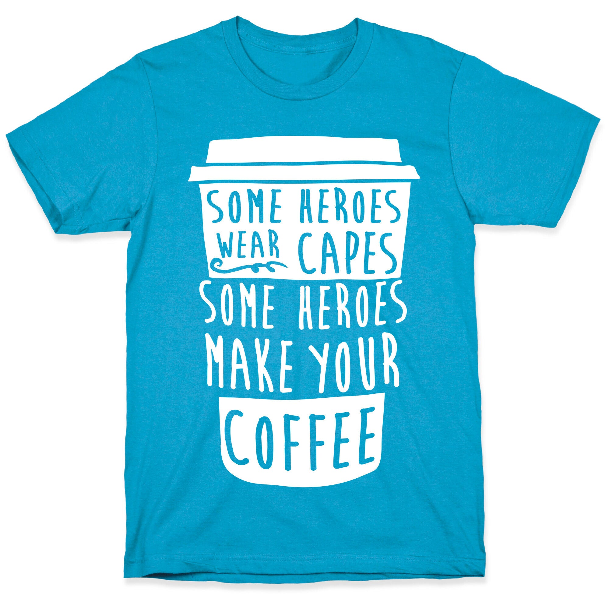 Some Heroes Wear Capes Some Heroes Make Your Coffee Unisex Triblend Tee