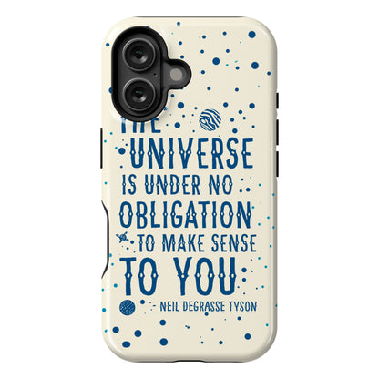 The Universe is Under No Obligation to Make Sense to You Phone Case