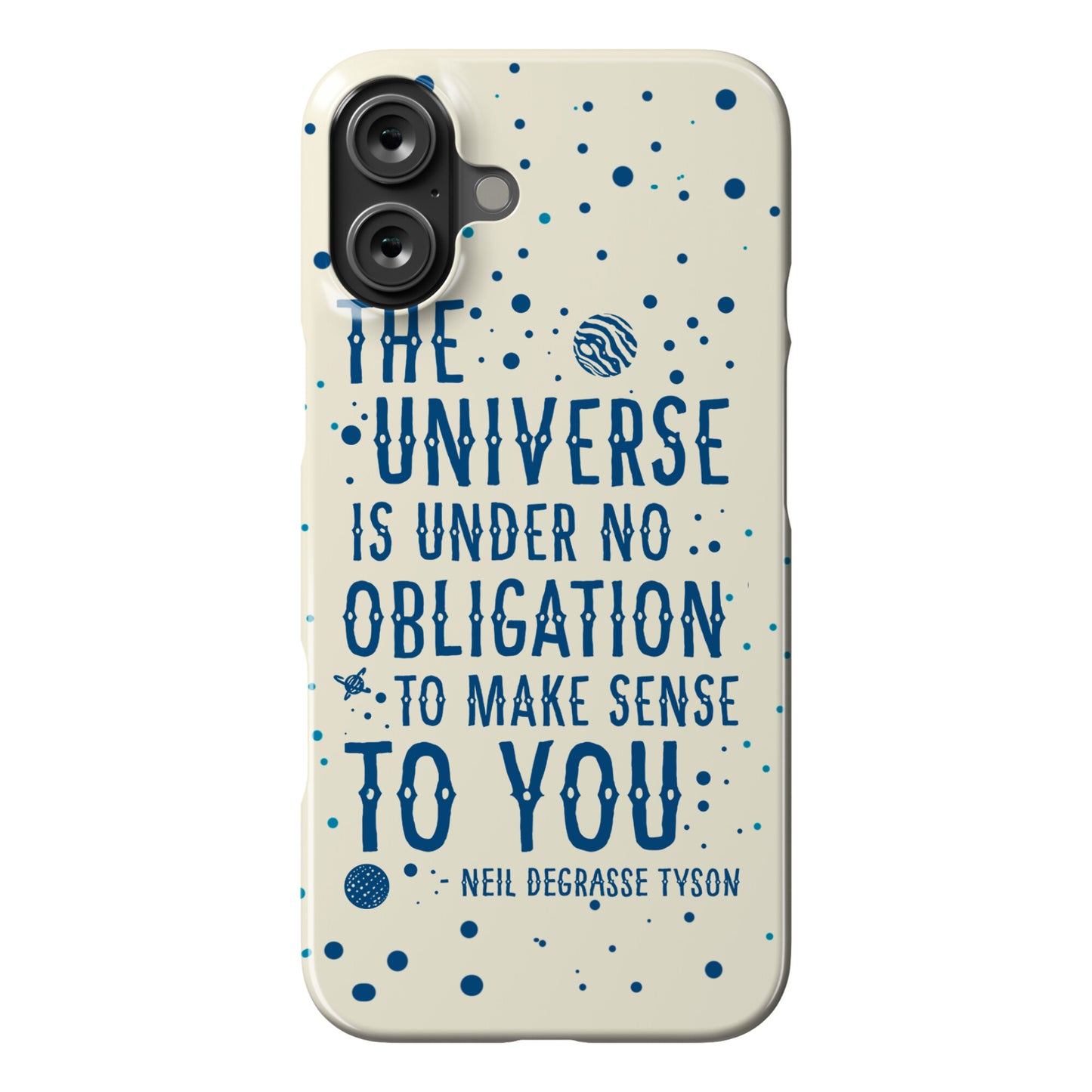 The Universe is Under No Obligation to Make Sense to You Phone Case