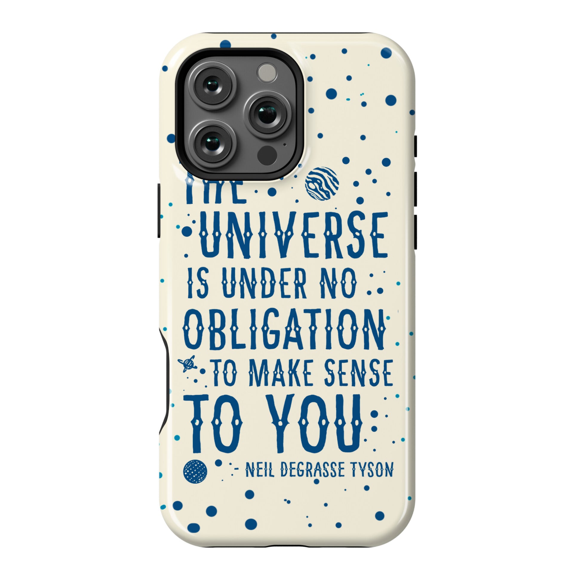 The Universe is Under No Obligation to Make Sense to You Phone Case