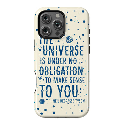 The Universe is Under No Obligation to Make Sense to You Phone Case