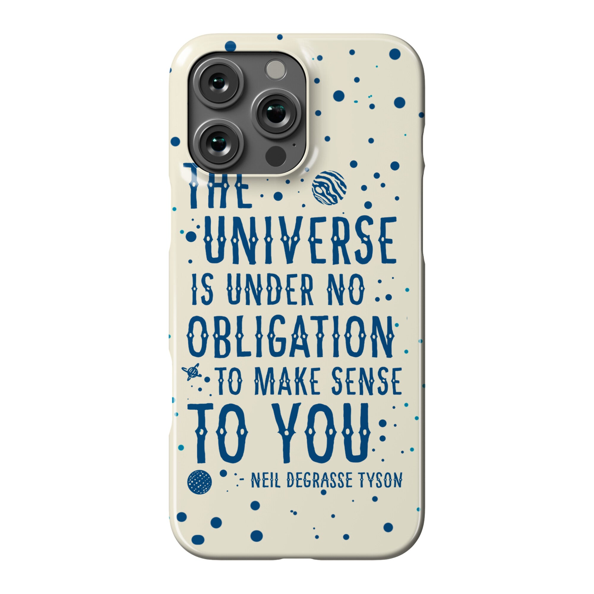 The Universe is Under No Obligation to Make Sense to You Phone Case