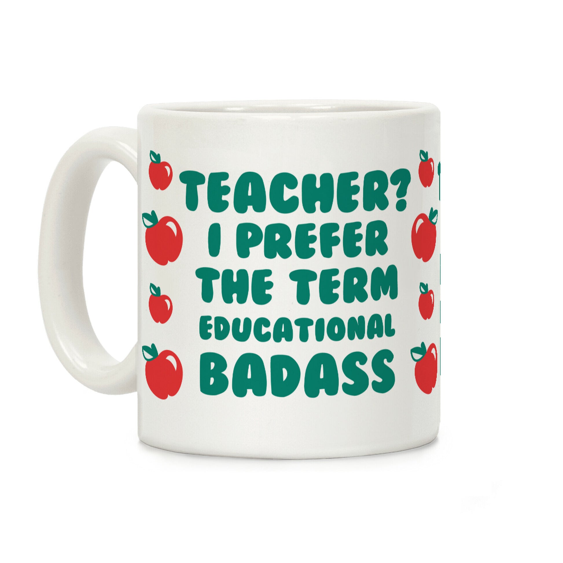 Teacher? I Prefer the Term Educational Badass Coffee Mug