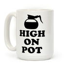 High On Pot Coffee Mug