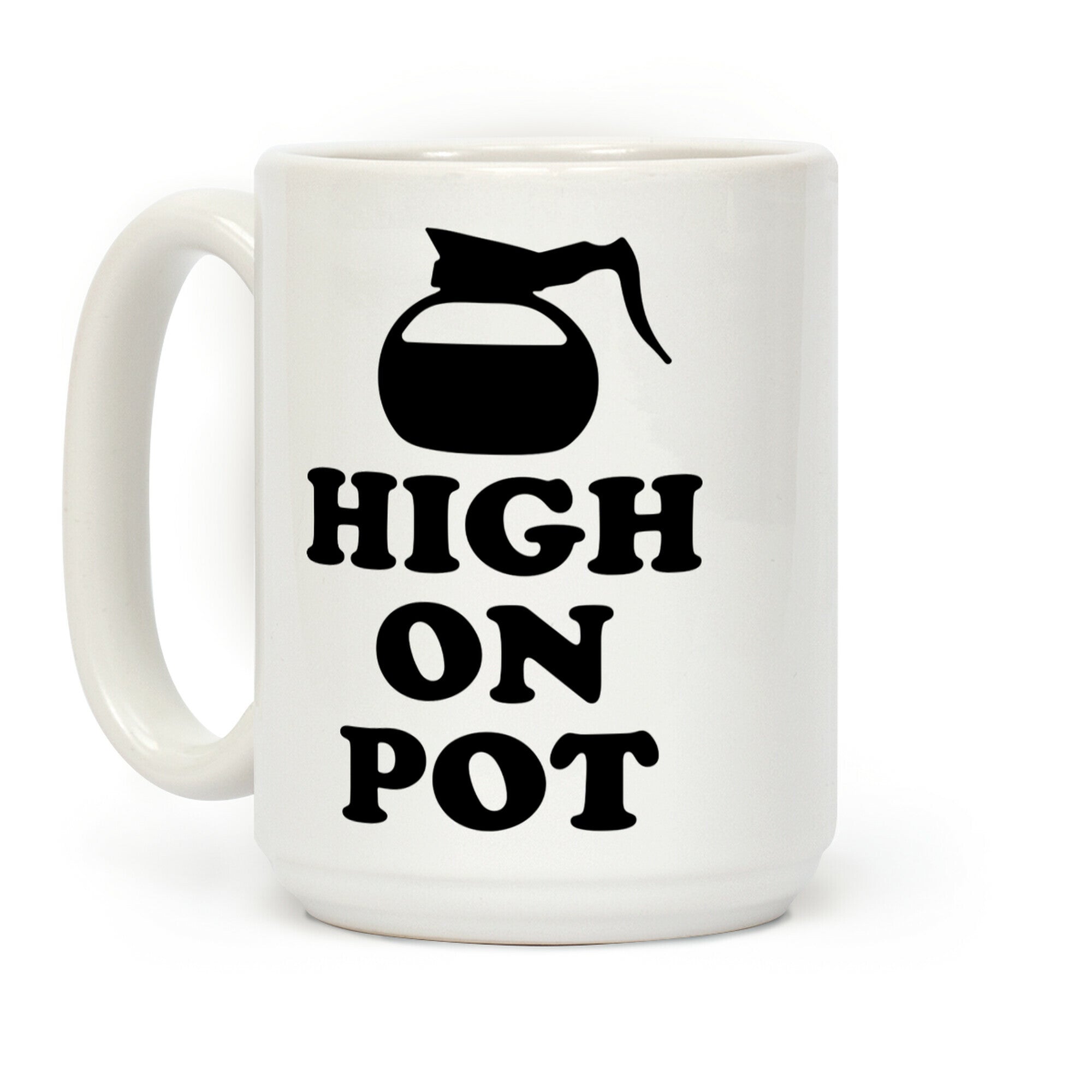 High On Pot Coffee Mug
