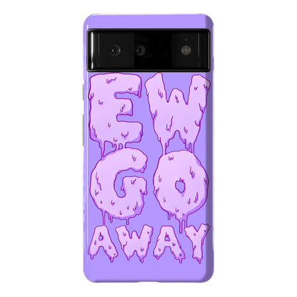 Ew Go Away Phone Case